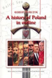 A history of Poland in outline - Robert Bubczyk (ISBN: 9788377840122)