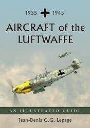 Aircraft of the Luftwaffe, 1935-1945 - Jean-Denis Lepage (ISBN: 9780786439379)