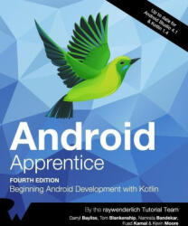Android Apprentice (Fourth Edition): Beginning Android Development with Kotlin - Darryl Bayliss, Fuad Kamal (ISBN: 9781950325399)