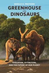 Greenhouse of the Dinosaurs: Evolution Extinction and the Future of Our Planet (ISBN: 9780231146609)