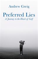 Preferred Lies - A Journey to the Heart of Scottish Golf (ISBN: 9780753821565)