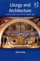 Liturgy and Architecture: From the Early Church to the Middle Ages (ISBN: 9780754652748)