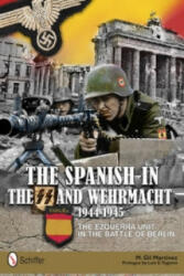 Spanish in the SS and Wehrmacht, 1944-1945: The Ezquerra Unit in the Battle of Berlin - M Gil Martinez (ISBN: 9780764342714)