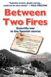 Between Two Fires-Guerrilla war in the Spanish sierras (ISBN: 9788461220533)
