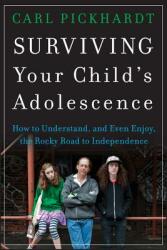 Surviving Your Child's Adolescence: How to Understand and Even Enjoy the Rocky Road to Independence (ISBN: 9781118228838)