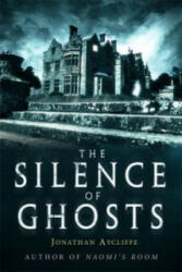 Silence of Ghosts - Jonathan Aycliffe (ISBN: 9781472105127)