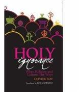 Holy Ignorance - Olivier Roy (ISBN: 9781849044479)