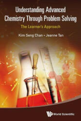 Understanding Advanced Chemistry Through Problem Solving: The Learner's Approach (In 2 Volumes) - Kim Seng Tan (ISBN: 9789814578905)