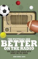 The Pictures Are Better on the Radio: A Fan's Love Affair with Sport on the Wireless (ISBN: 9781785310614)