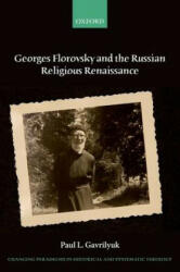 Georges Florovsky and the Russian Religious Renaissance - Paul L. Gavrilyuk (ISBN: 9780198745372)