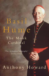 Basil Hume: The Monk Cardinal - Anthony Howard (ISBN: 9780755312481)