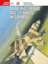 Arab Mig-19 & Mig-21 Units in Combat - David Nicolle, Tom Cooper (ISBN: 9781841766553)