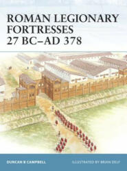 Roman Legionary Fortresses 27 BC-AD 378 - Duncan B. Campbell (ISBN: 9781841768953)