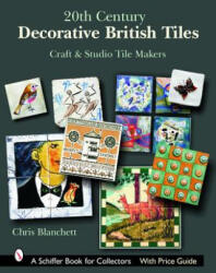 20th Century Decorative British Tiles: Craft and Studio Tile Makers - Christopher Blanchett (ISBN: 9780764324680)