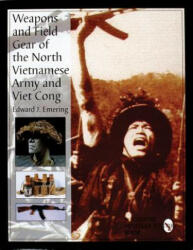 Weapons and Field Gear of the North Vietnamese Army and Viet Cong - Edward J. Emering (ISBN: 9780764305832)