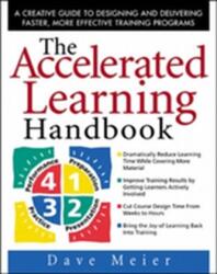 The Accelerated Learning Handbook: A Creative Guide to Designing and Delivering Faster, More Effective Training Programs (2007)