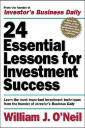 24 Essential Lessons for Investment Success: Learn the Most Important Investment Techniques from the Founder of Investor's Business Daily - William O´Neil (2001)