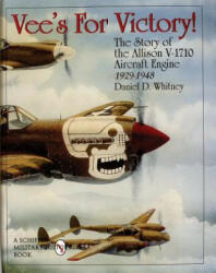 Vee's For Victory! : The Story of the Allison V-1710 Aircraft Engine 1929-1948 - Daniel D. Whitney (ISBN: 9780764305610)