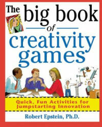 Big Book of Creativity Games: Quick, Fun Acitivities for Jumpstarting Innovation - Robert Epstein (2009)