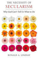 The Necessity of Secularism: Why God Can't Tell Us What to Do (ISBN: 9781939578129)