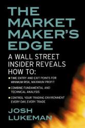 The Market Maker's Edge: A Wall Street Insider Reveals How to: Time Entry and Exit Points for Minimum Risk, Maximum Profit (2003)
