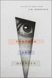 Torture and Dignity - J. M. Bernstein (ISBN: 9780226266329)