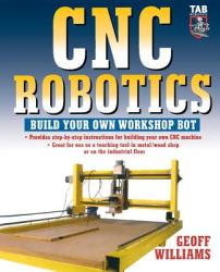 Cnc Robotics: Build Your Own Shop Bot (2006)