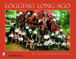 Logging Long Ago: Historic Ptcard Views - Tina Skinner (ISBN: 9780764326196)