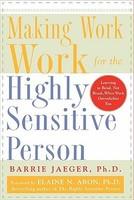 Making Work Work for the Highly Sensitive Person - Barrie Jaeger (2005)