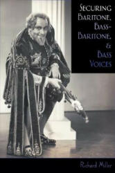 Securing Baritone, Bass-Baritone, and Bass Voices - Richard Miller (ISBN: 9780195322651)