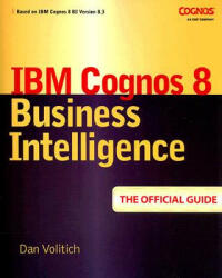 IBM Cognos 8 Business Intelligence: The Official Guide - Dan Volitich (2006)