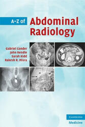 A-Z of Abdominal Radiology - Gabriel ConderJohn RendleSarah KiddRakesh R. Misra (ISBN: 9780521700146)