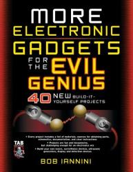 More Electronic Gadgets for the Evil Genius: 40 New Build-It-Yourself Projects (2001)