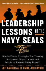 Leadership Lessons of the Navy SEALS: Battle-Tested Strategies for Creating Successful Organizations and Inspiring Extraordinary Results - Jon Cannon (2002)