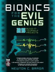 Bionics for the Evil Genius: 25 Build-It-Yourself Projects (2002)