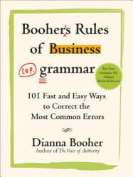 Booher's Rules of Business Grammar: 101 Fast and Easy Ways to Correct the Most Common Errors - Dianna Booher (2012)
