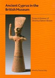 Ancient Cyprus in the British Museum: Essays in Honour of Dr Veronica Tatton-Brown (ISBN: 9780861591800)