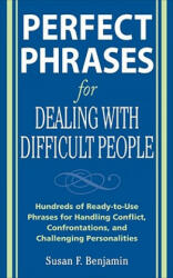 Perfect Phrases for Dealing with Difficult People: Hundreds of Ready-to-Use Phrases for Handling Conflict, Confrontations and Challenging Personalitie - Susan Benjamin (2009)