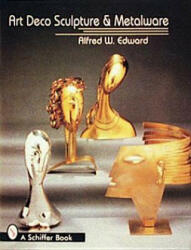 Art Deco Sculpture and Metalware - Alfred W. Edward (ISBN: 9780887409943)