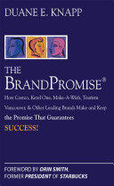 The Brand Promise: How Ketel One Costco Make-A-Wish Tourism Vancouver and Other Leading Brands Make and Keep the Promise That Guarantees Success (2005)