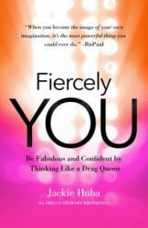 Fiercely You: Be Fabulous and Confident by Thinking Like a Drag Queen - Jackie Huba, Shelly Stewart Kronbergs (ISBN: 9781626568075)