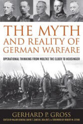 Myth and Reality of German Warfare - Gerhard P. Gross, David T. Zabecki, Robert M. Citino (ISBN: 9780813168371)