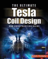 ULTIMATE Tesla Coil Design and Construction Guide - Tilbury (2011)