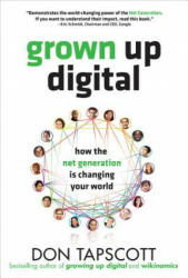 Grown Up Digital: How the Net Generation is Changing Your World - Don Tapscott (2010)