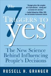 The 7 Triggers to Yes: The New Science Behind Influencing People's Decisions (2001)