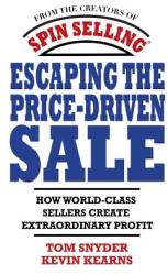 Escaping the Price-Driven Sale: How World Class Sellers Create Extraordinary Profit (2001)