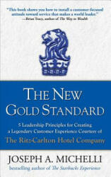 The New Gold Standard: 5 Leadership Principles for Creating a Legendary Customer Experience Courtesy of the Ritz-Carlton Hotel Company (2007)