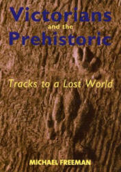 Victorians and the Prehistoric - Freeman, Michael (ISBN: 9780300103342)