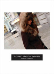 Street Fashion Moscow - Elena Siemens, Eliot Borenstein (ISBN: 9781783206131)