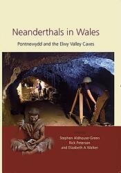 Neanderthals in Wales: Pontnewydd and the Elwy Valley Caves (ISBN: 9781785705137)
